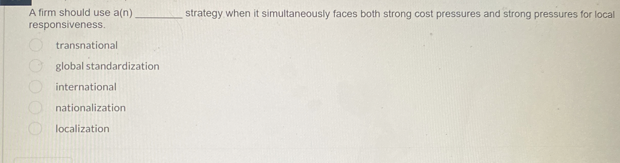 A firm should use a ( n ) strategy when it