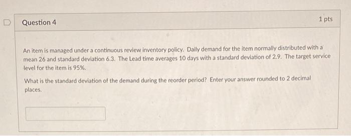 D Question 4 1 pts An item is managed under a