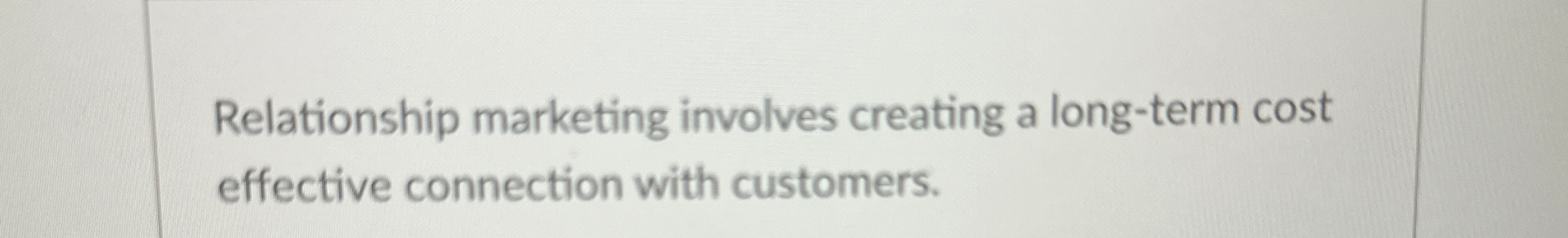 Relationship marketing involves creating a long -