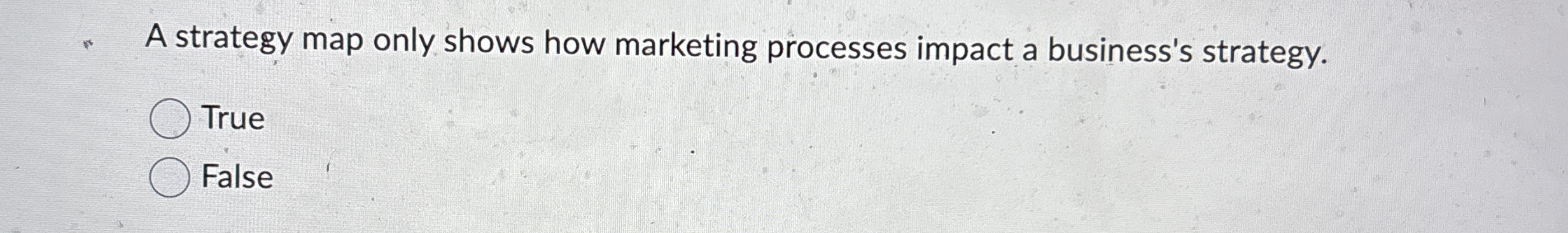 A strategy map only shows how marketing processes