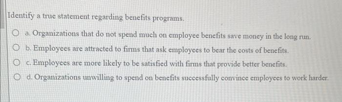 Identify a true statement regarding benefits