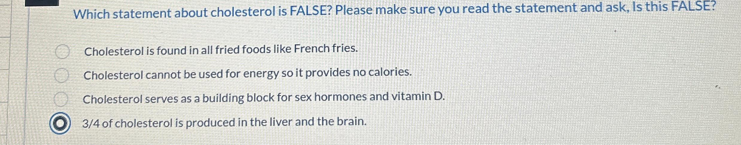 Which statement about cholesterol is FALSE?
