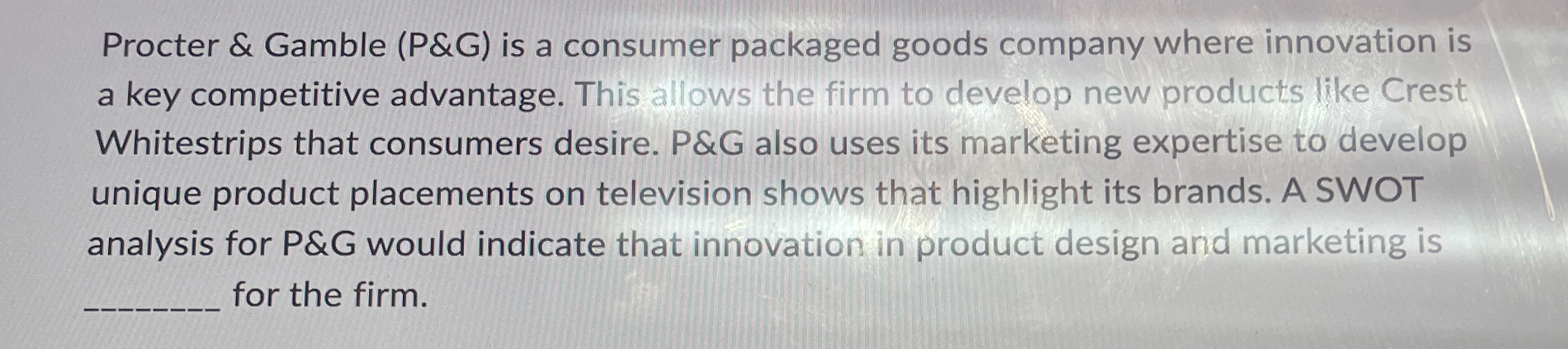 Procter & Gamble ( P&G ) is a consumer packaged