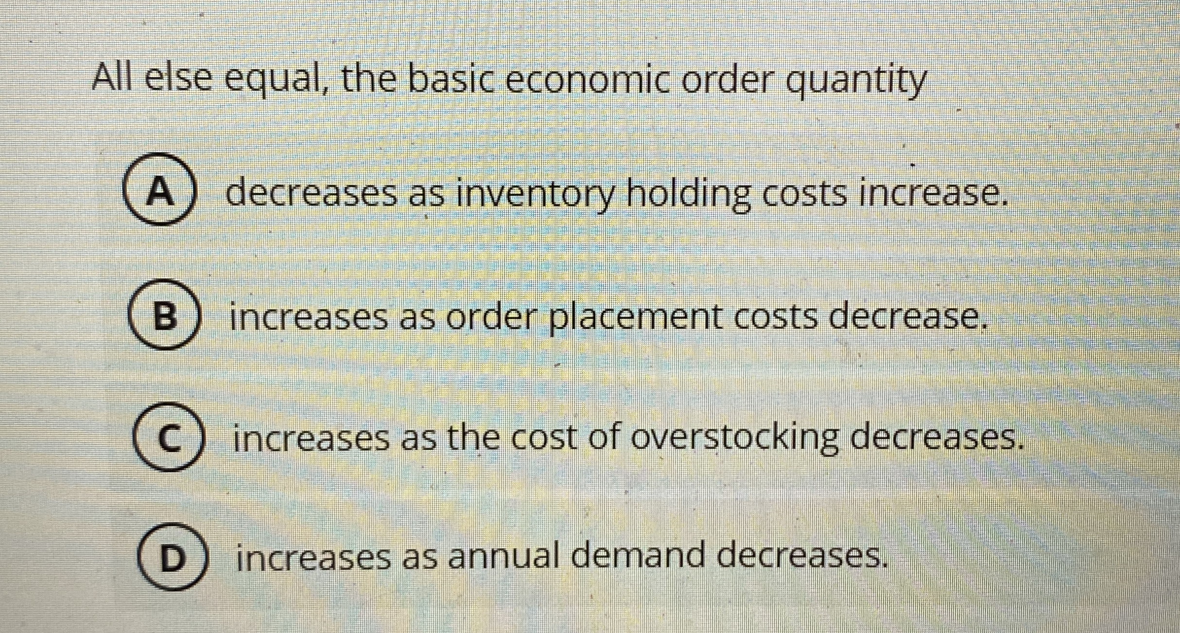All else equal, the basic economic order quantity