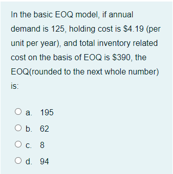 In the basic EOQ model, if annual demand is 125,