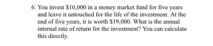 6. You invest $10,000 in a money market fund for