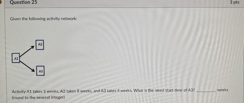 Question 25 3 pts Given the following activity