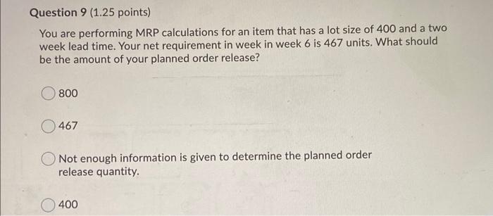 Question 9 (1.25 points) You are performing MRP