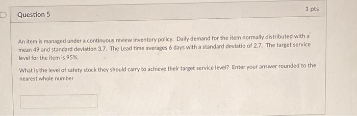 1 pts D Question 5 An item is managed under a