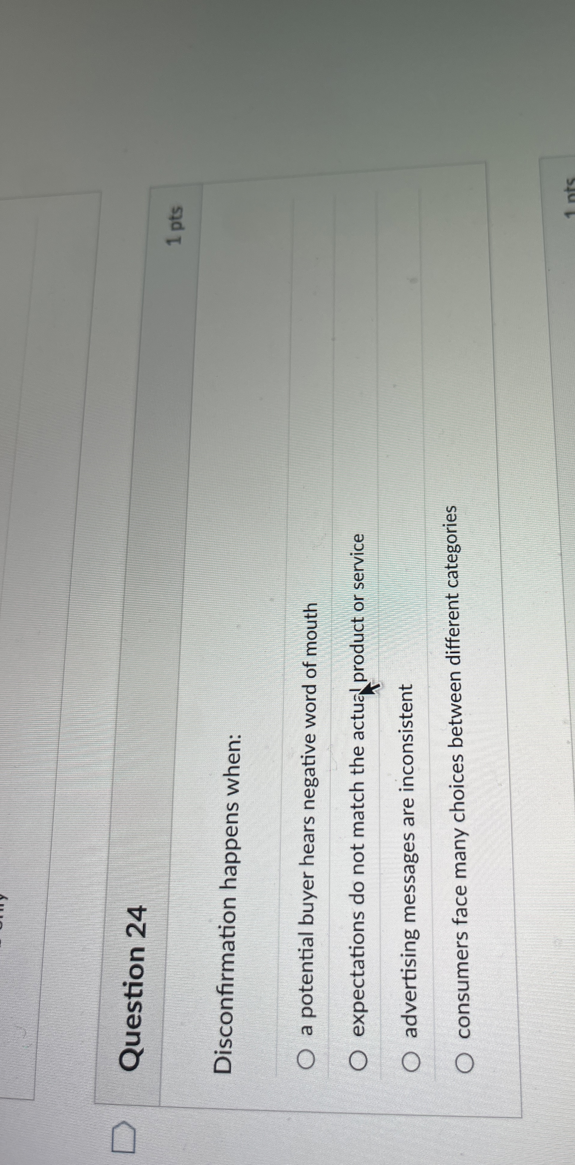 Question 2 4 1 pts Disconfirmation happens when: