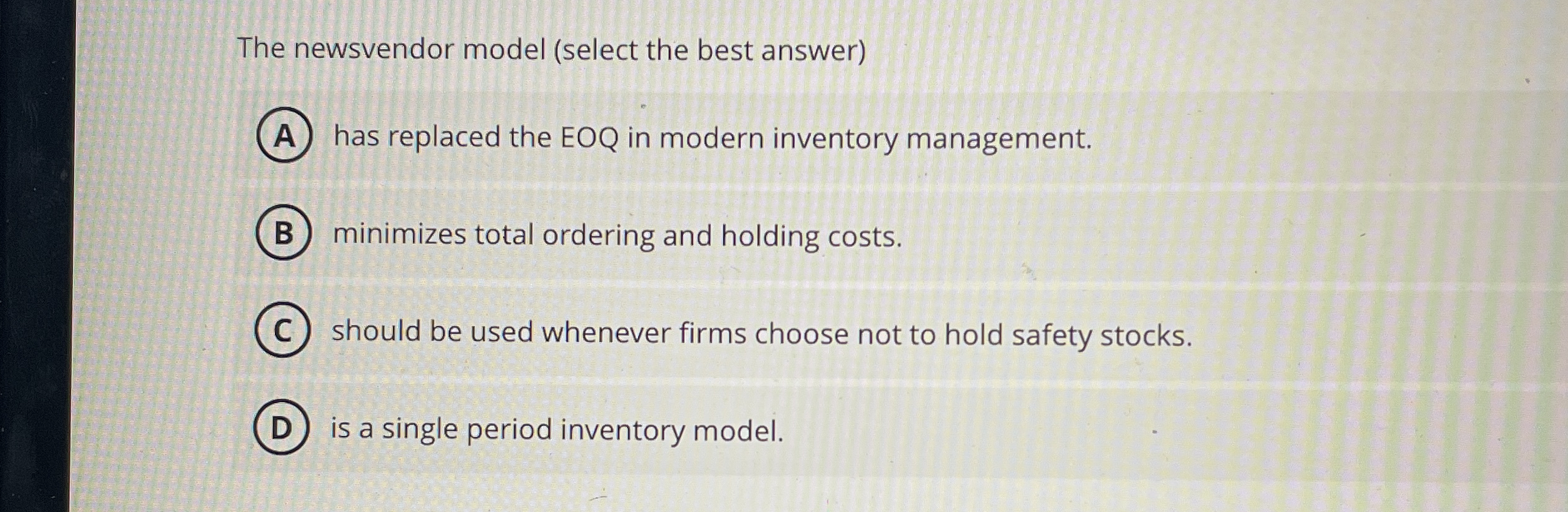 The newsvendor model ( select the best answer ) A