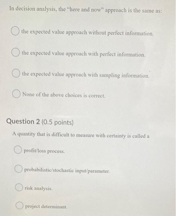 In decision analysis, the "here and now" approach