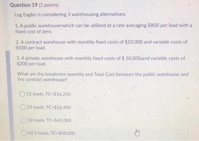 Question 19 (2 points) Log Eagles is considering