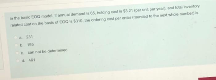 In the basic EOQ model, if annual demand is 65,