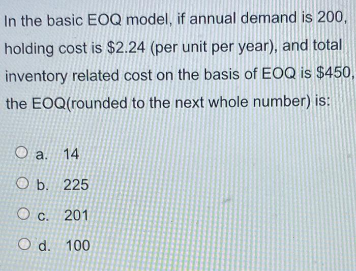 In the basic EOQ model, if annual demand is 200,