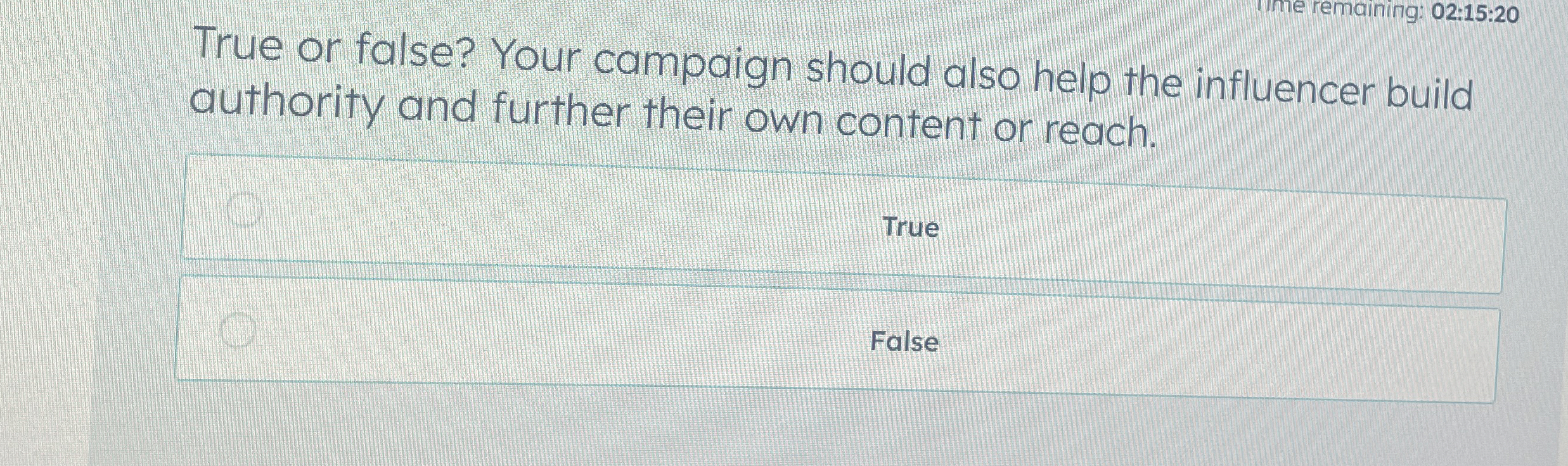 me remaining: 0 2 : 1 5 : 2 0 True or false? Your