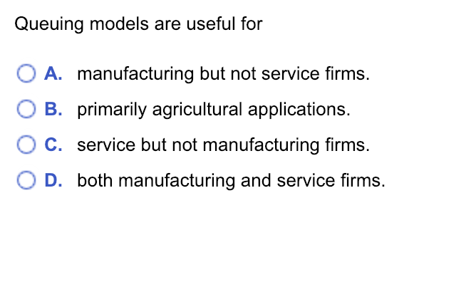 1. 2. 3. Queuing models are useful for A.