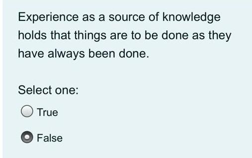Experience as a source of knowledge holds that