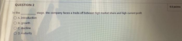 QUESTION 2 0.5 points In the stage the company