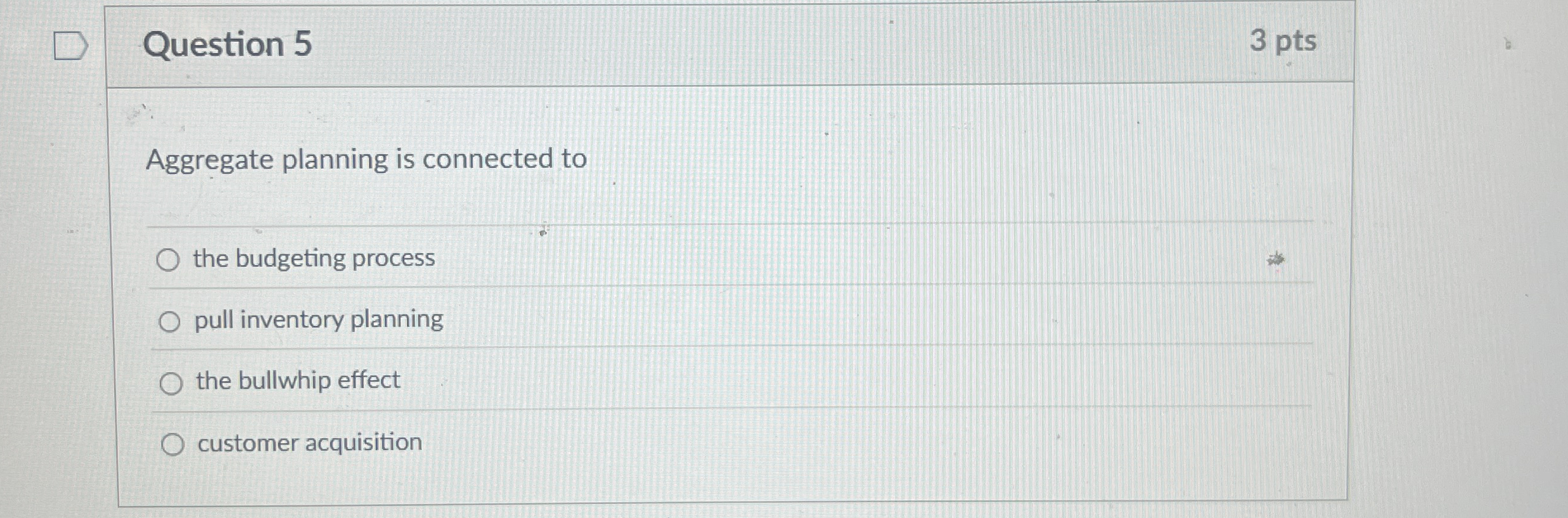 Question 5 3 pts Aggregate planning is connected