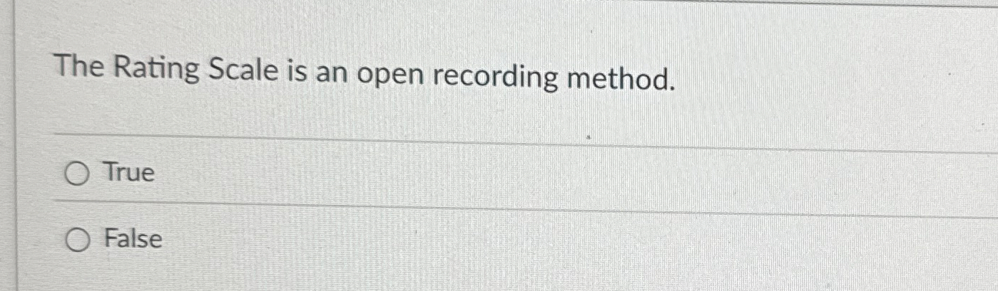 The Rating Scale is an open recording method.