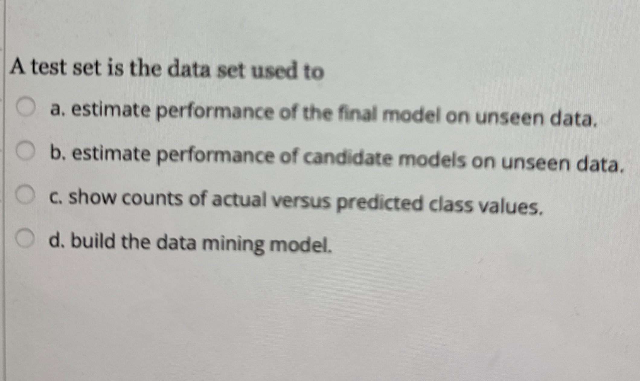 A test set is the data set used to a . estimate