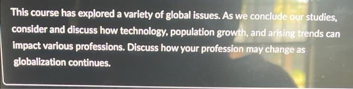 This course has explored a variety of global