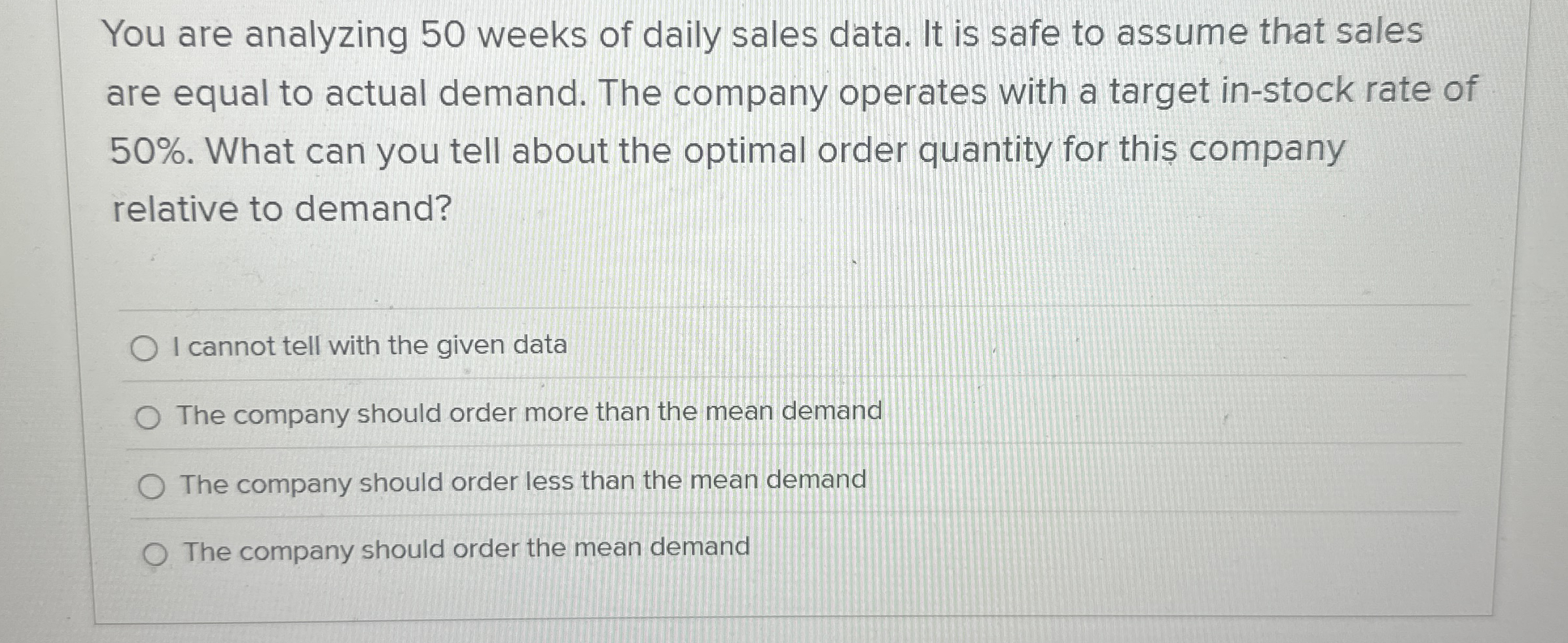 You are analyzing 5 0 weeks of daily sales data.