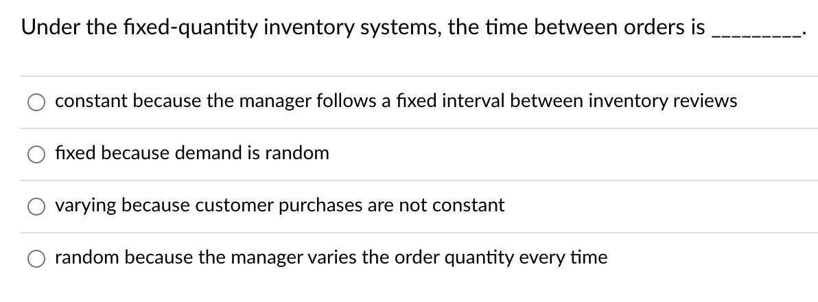 Under the fixed-quantity inventory systems, the