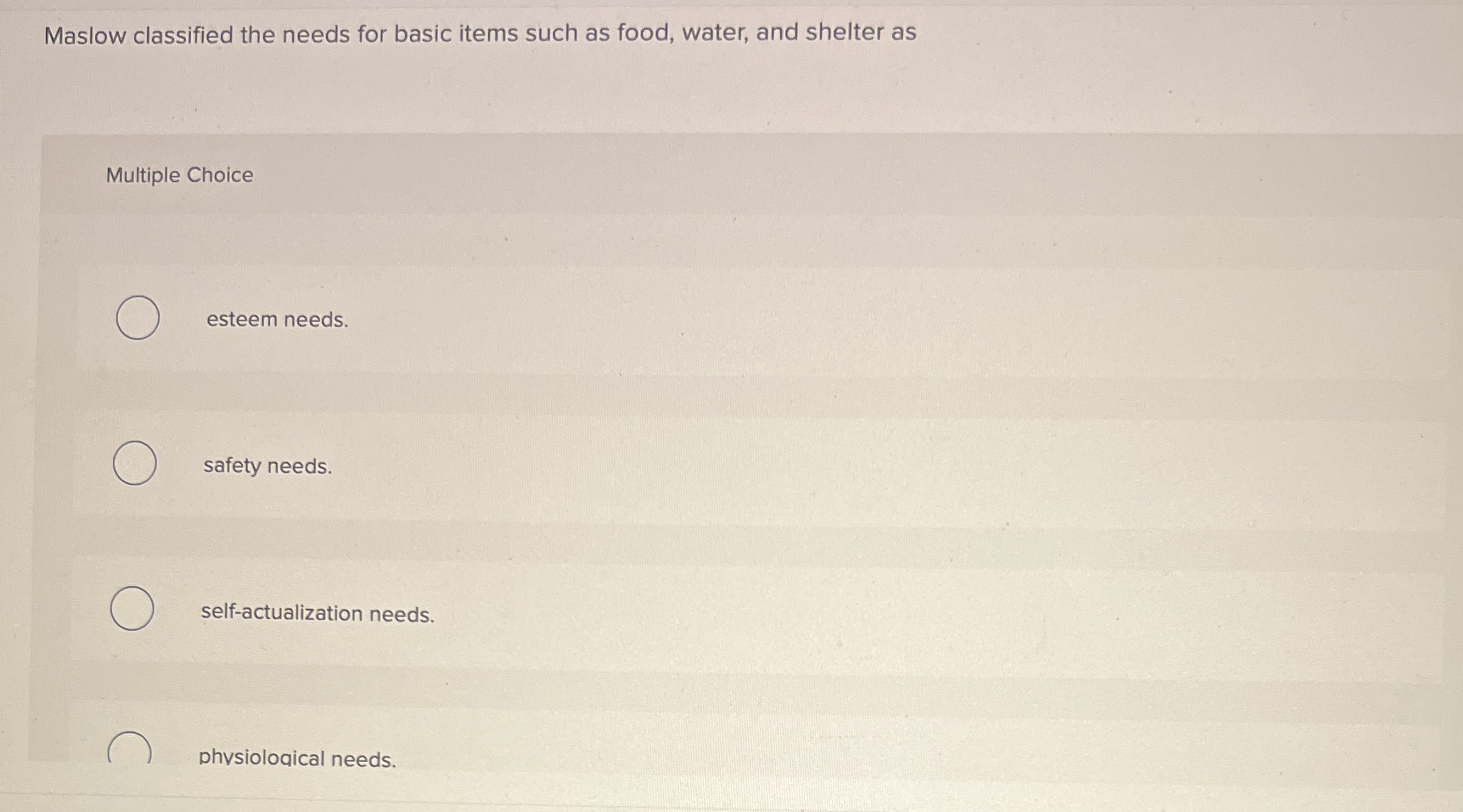 Maslow classified the needs for basic items such