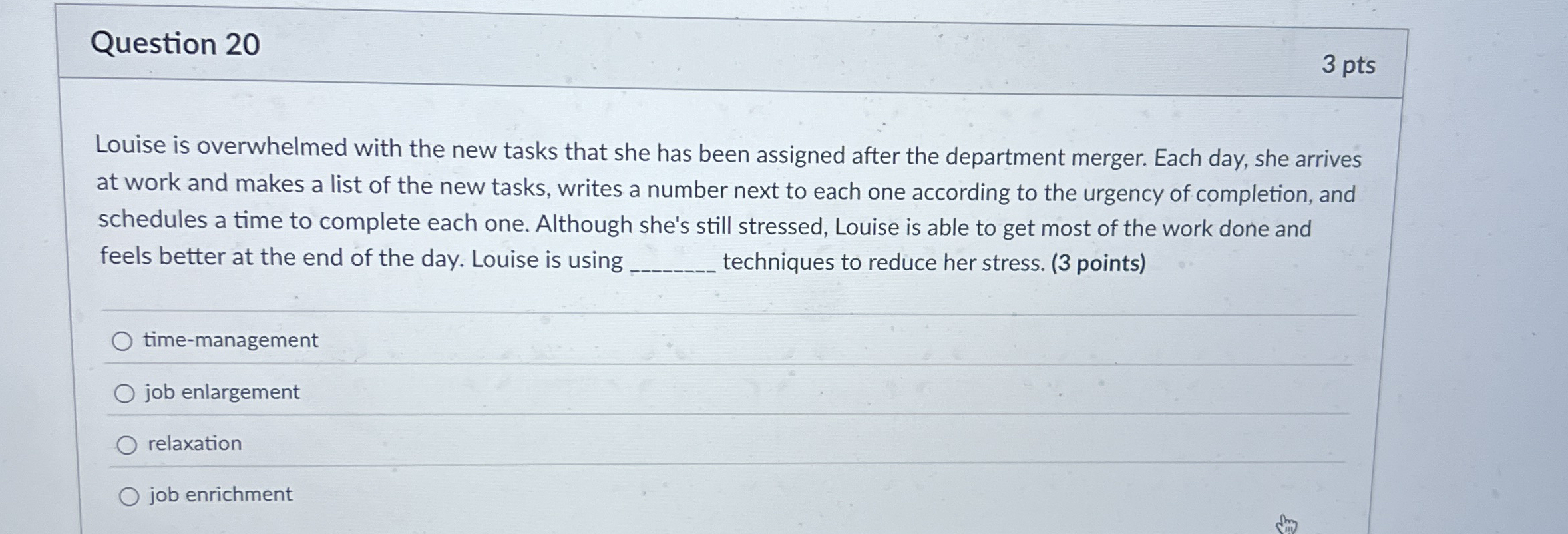 Question 2 0 3 pts Louise is overwhelmed with the
