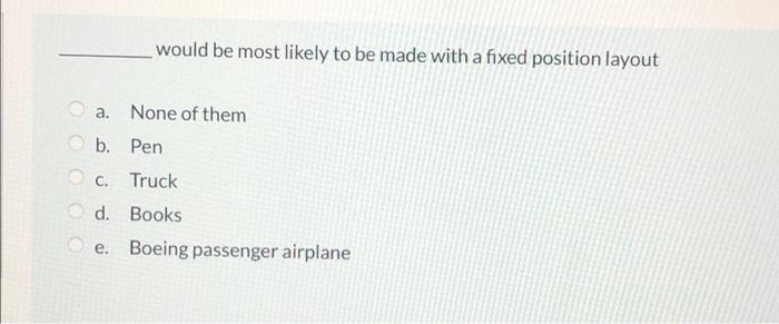 would be most likely to be made with a fixed