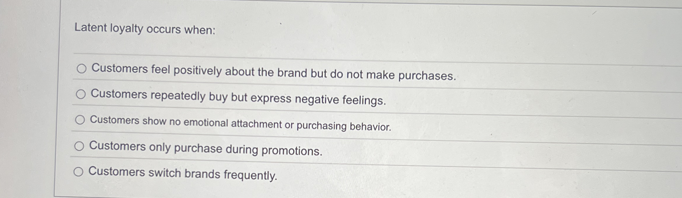 Latent loyalty occurs when: Customers feel