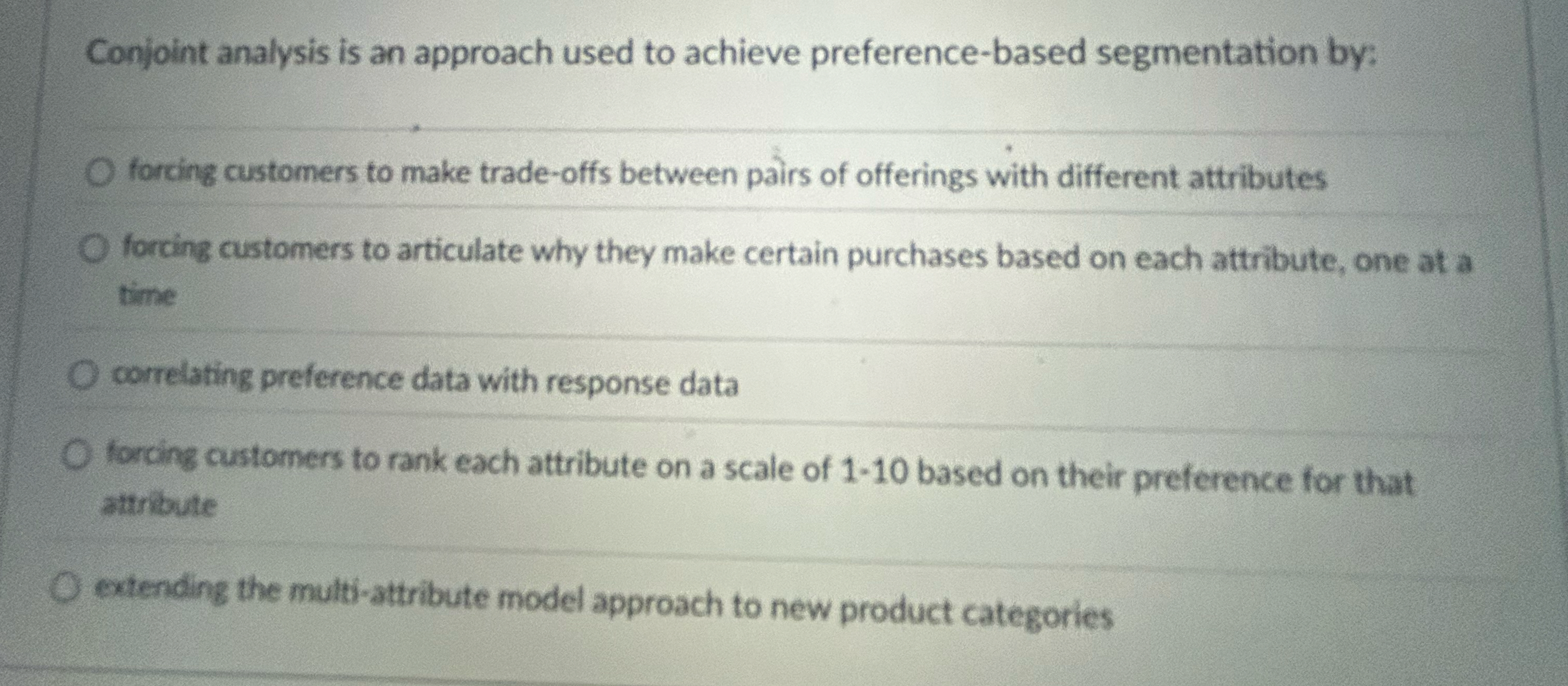 Conjoint analysis is an approach used to achieve