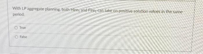 With LP aggregate planning, both Hire and Fire