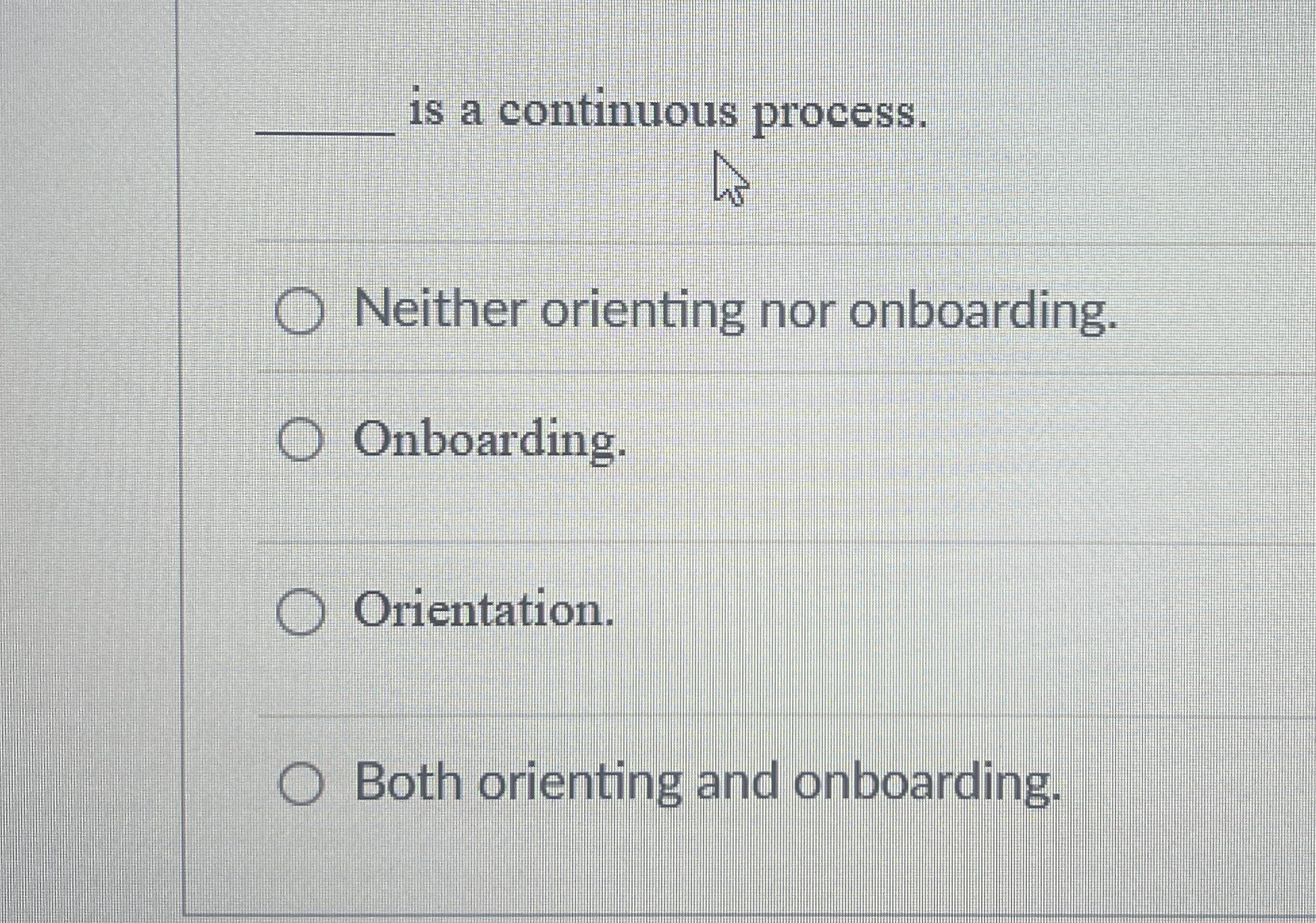 q , is a continuous process. Neither orienting