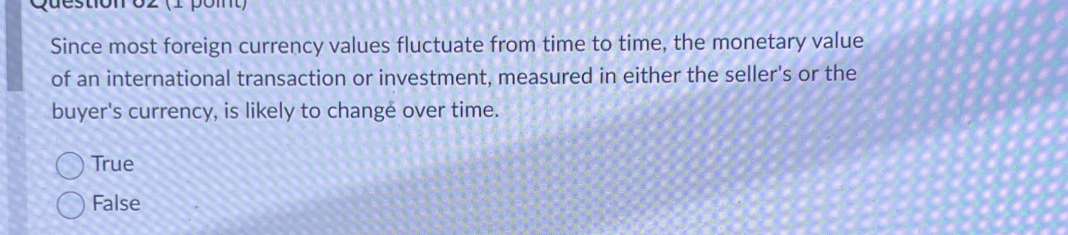 Since most foreign currency values fluctuate from