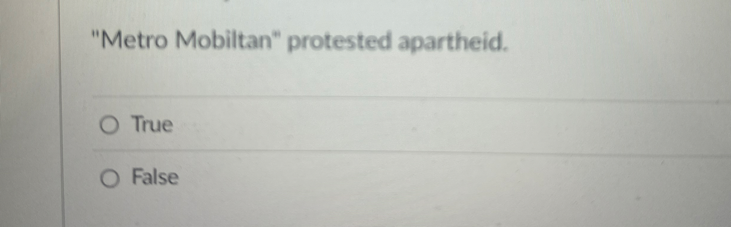 "Metro Mobiltan" protested apartheid. True False