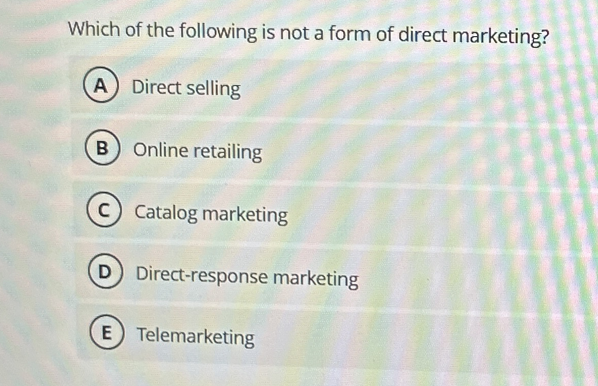 Which of the following is not a form of direct