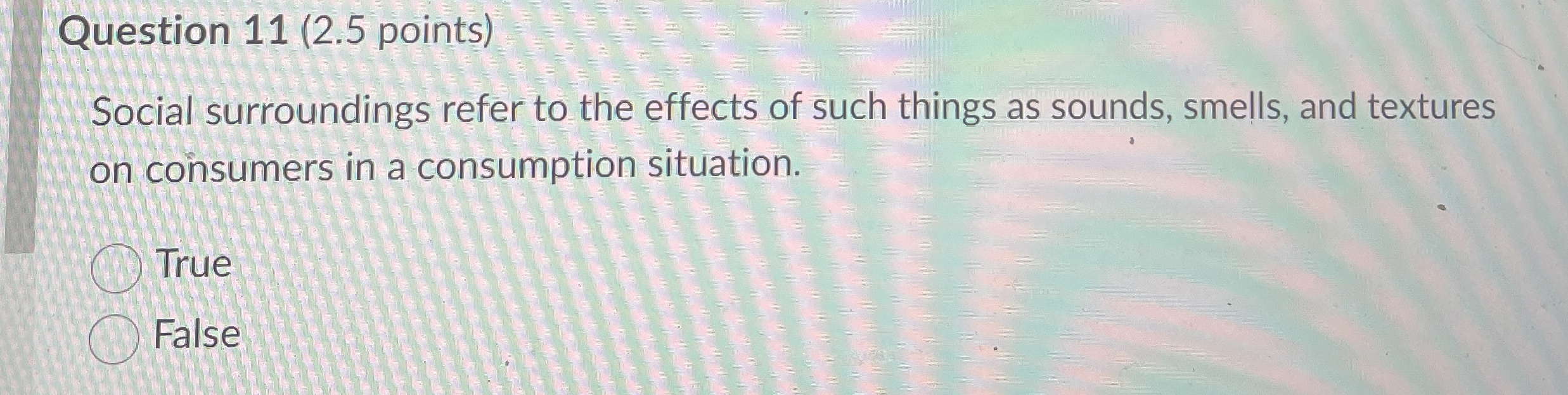 Question 1 1 ( 2 . 5 points ) Social surroundings