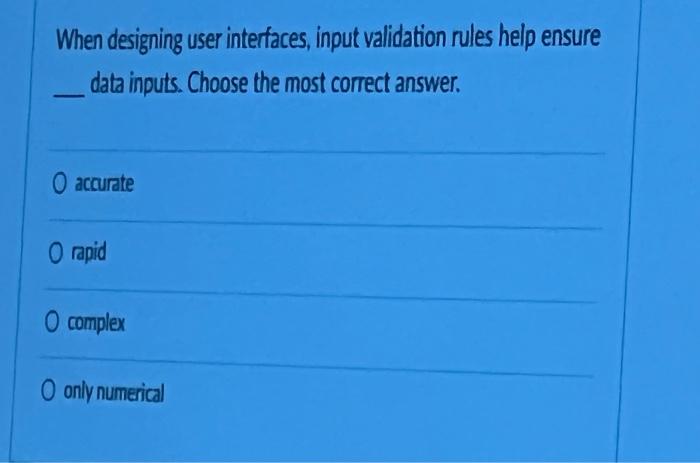 When designing user interfaces, input validation