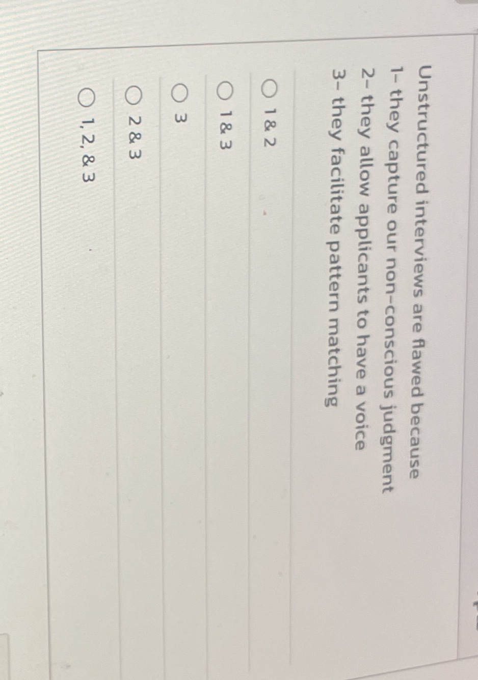 Unstructured interviews are flawed because 1 -