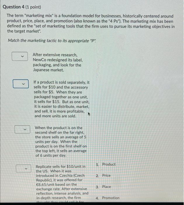 Question 4 (1 point) The term "marketing mix" is