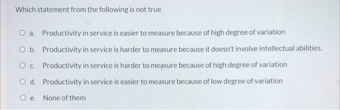 q2 Which statement from the following is not true