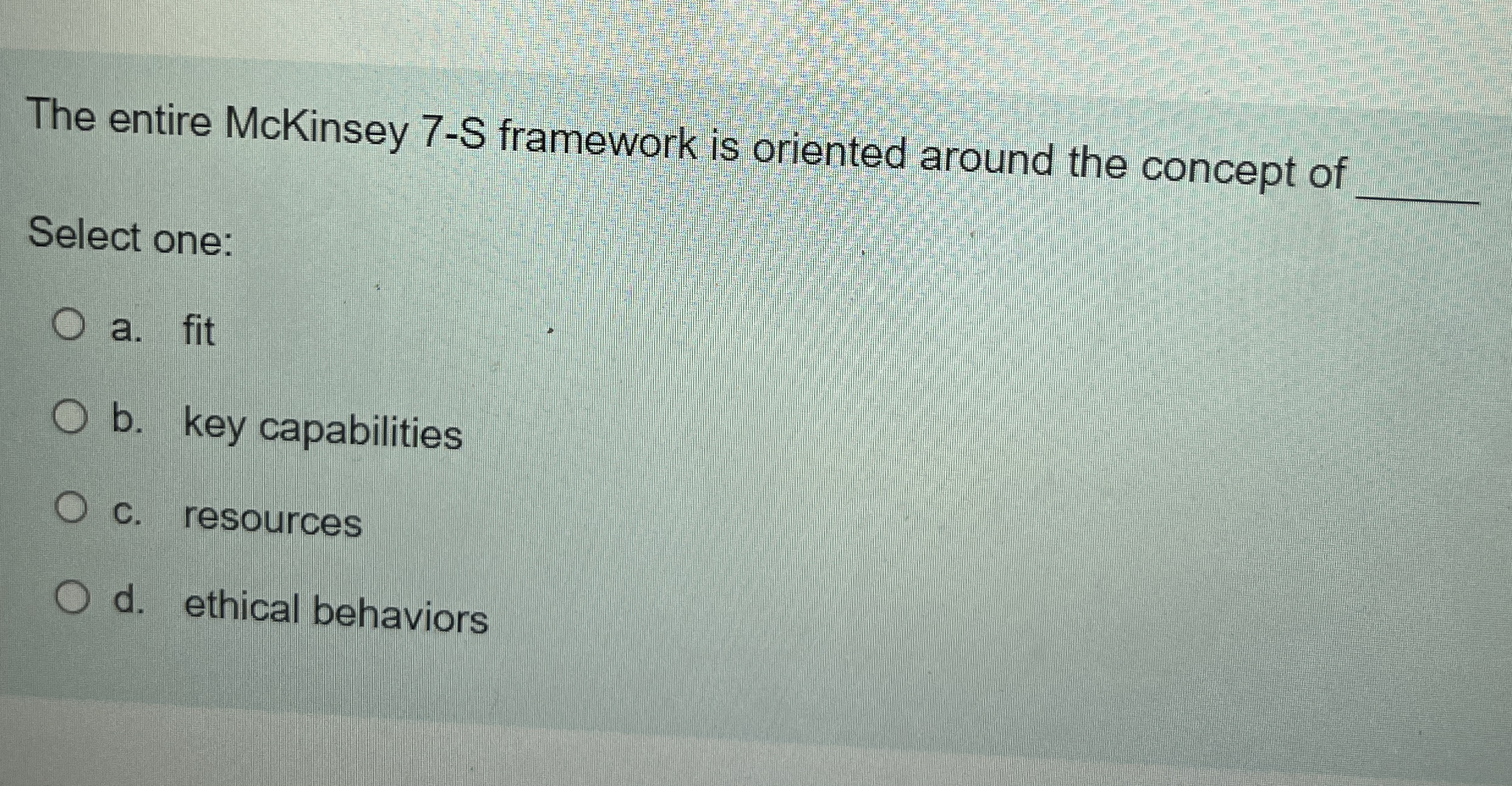The entire McKinsey 7 - S framework is oriented