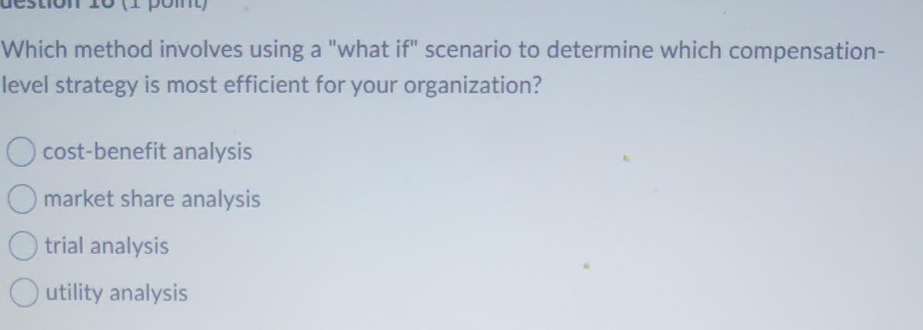 Which method involves using a "what if" scenario