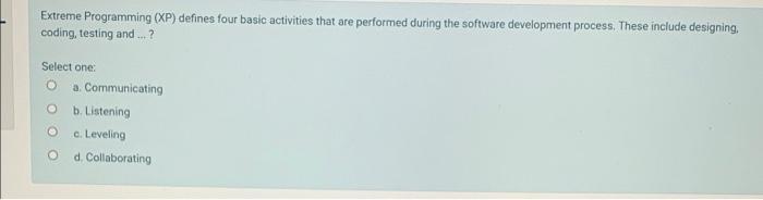 Extreme Programming (XP) defines four basic