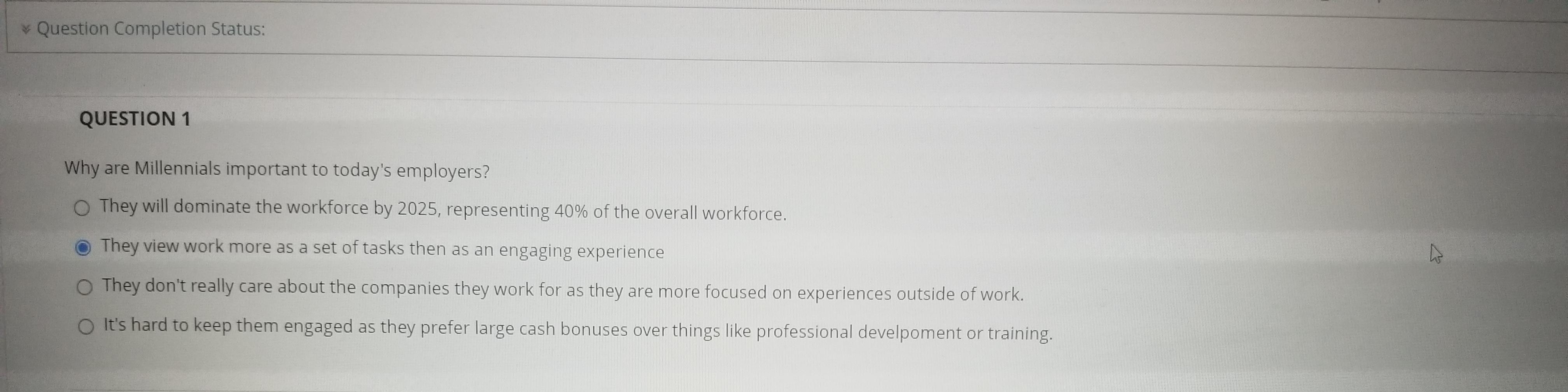 Question Completion Status: QUESTION 1 Why are