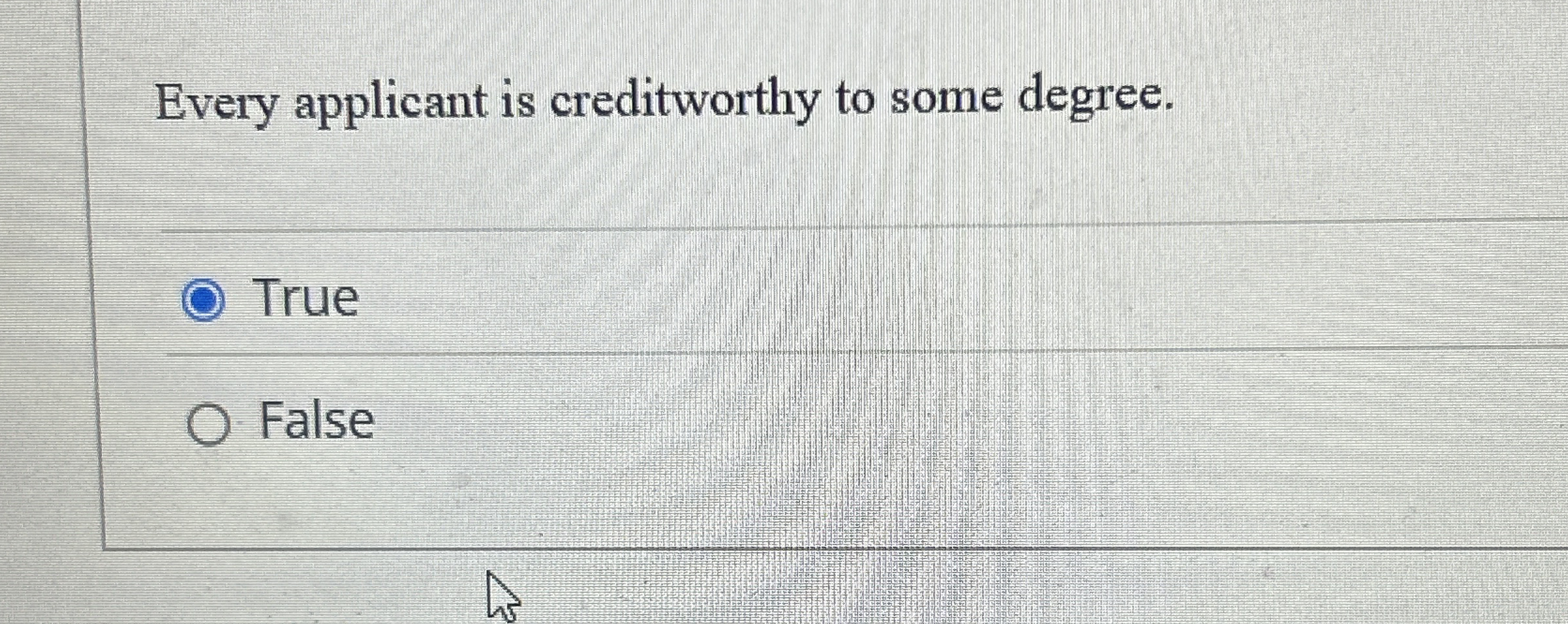 Every applicant is creditworthy to some degree.