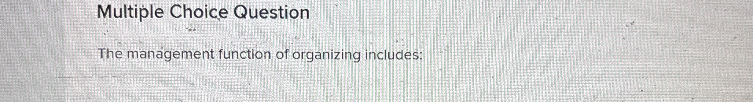 Multiple Choice Question The management function